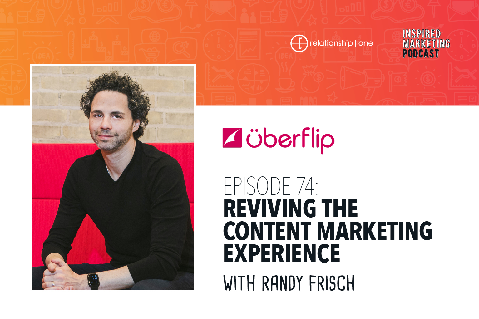 Inspired Marketing: Uberflip’s Randy Frisch on Reviving the Content Marketing Experience