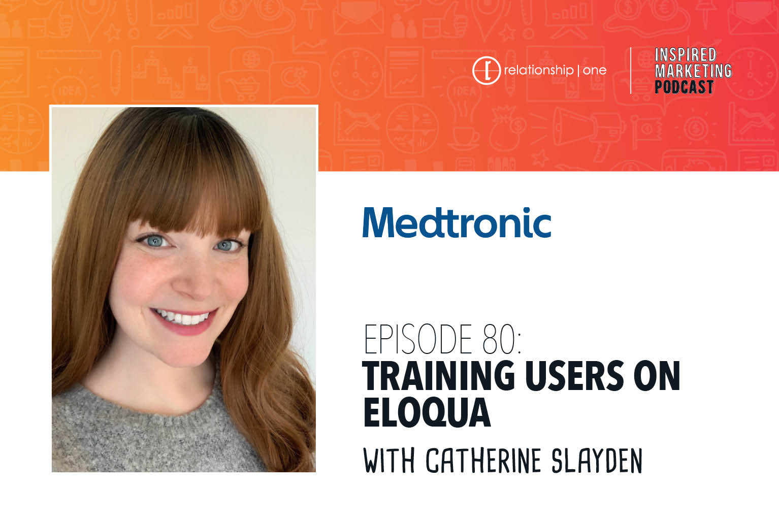 Inspired Marketing: Medtronic’s Catherine Slayden on Training Users on Eloqua